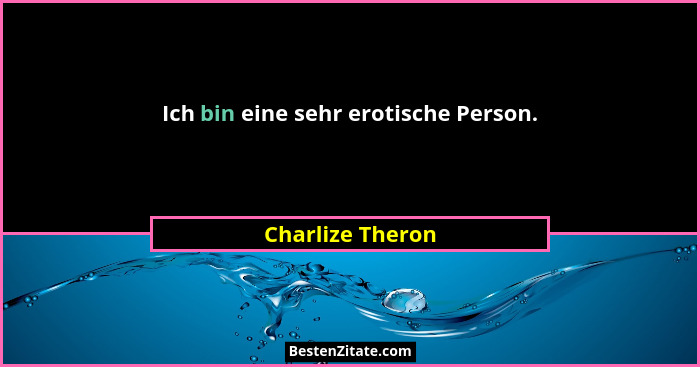 Ich bin eine sehr erotische Person.... - Charlize Theron