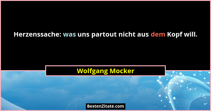 Herzenssache: was uns partout nicht aus dem Kopf will.... - Wolfgang Mocker