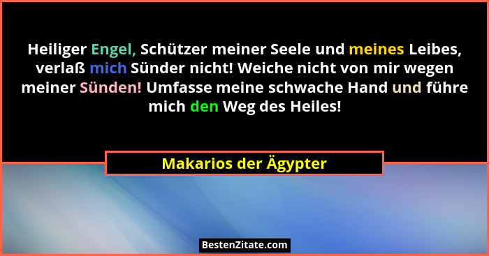 Heiliger Engel, Schützer meiner Seele und meines Leibes, verlaß mich Sünder nicht! Weiche nicht von mir wegen meiner Sünden! Um... - Makarios der Ägypter