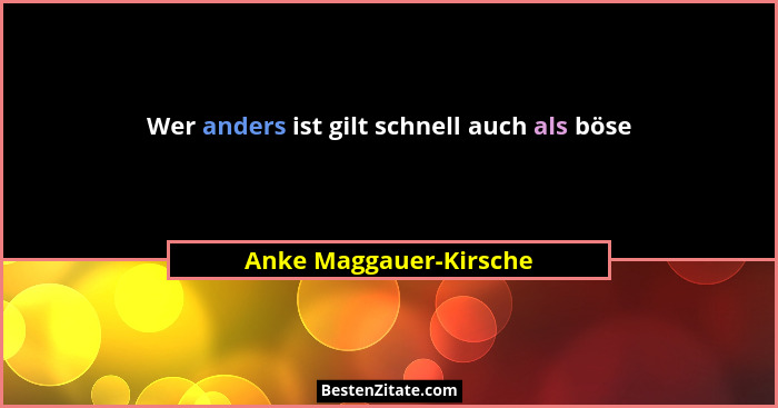 Wer anders ist gilt schnell auch als böse... - Anke Maggauer-Kirsche