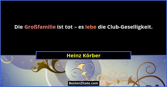 Die Großfamilie ist tot – es lebe die Club-Geselligkeit.... - Heinz Körber