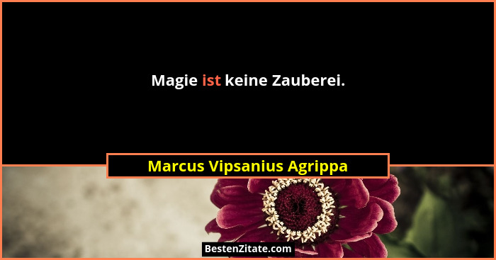 Magie ist keine Zauberei.... - Marcus Vipsanius Agrippa