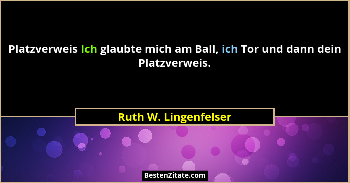 Platzverweis Ich glaubte mich am Ball, ich Tor und dann dein Platzverweis.... - Ruth W. Lingenfelser