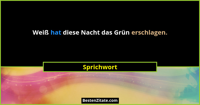 Weiß hat diese Nacht das Grün erschlagen.... - Sprichwort