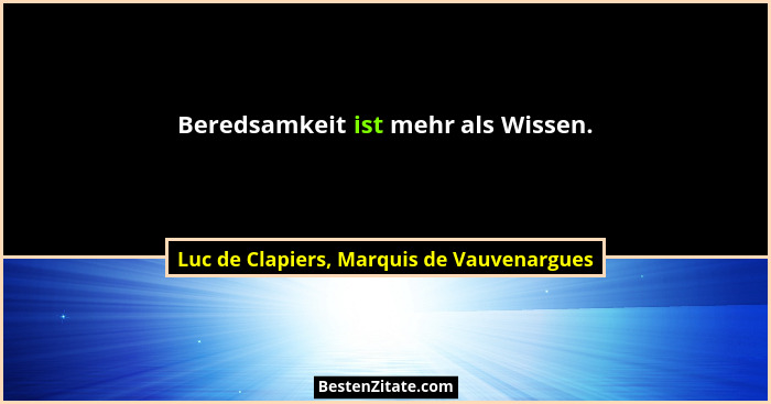Beredsamkeit ist mehr als Wissen.... - Luc de Clapiers, Marquis de Vauvenargues