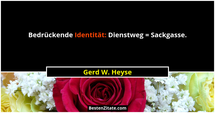 Bedrückende Identität: Dienstweg = Sackgasse.... - Gerd W. Heyse