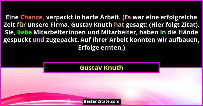Eine Chance, verpackt in harte Arbeit. (Es war eine erfolgreiche Zeit für unsere Firma. Gustav Knuth hat gesagt: (Hier folgt Zitat). Si... - Gustav Knuth