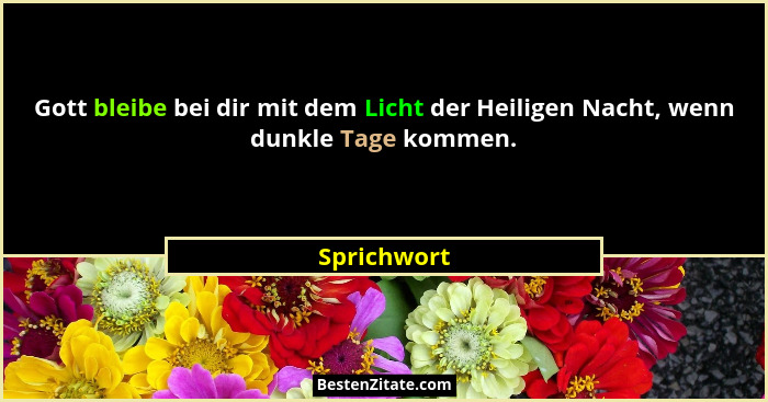 Gott bleibe bei dir mit dem Licht der Heiligen Nacht, wenn dunkle Tage kommen.... - Sprichwort