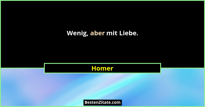 Wenig, aber mit Liebe.... - Homer
