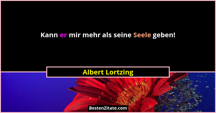 Kann er mir mehr als seine Seele geben!... - Albert Lortzing