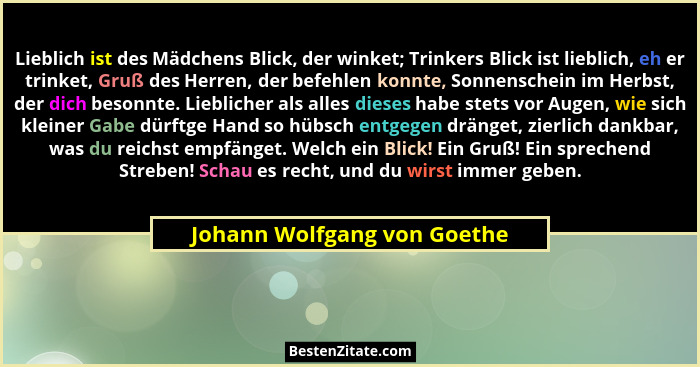 Lieblich ist des Mädchens Blick, der winket; Trinkers Blick ist lieblich, eh er trinket, Gruß des Herren, der befehlen ko... - Johann Wolfgang von Goethe