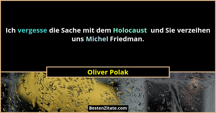 Ich vergesse die Sache mit dem Holocaust  und Sie verzeihen uns Michel Friedman.... - Oliver Polak
