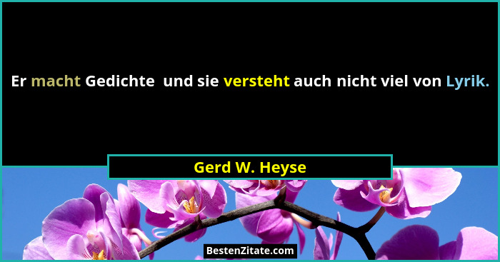 Er macht Gedichte  und sie versteht auch nicht viel von Lyrik.... - Gerd W. Heyse