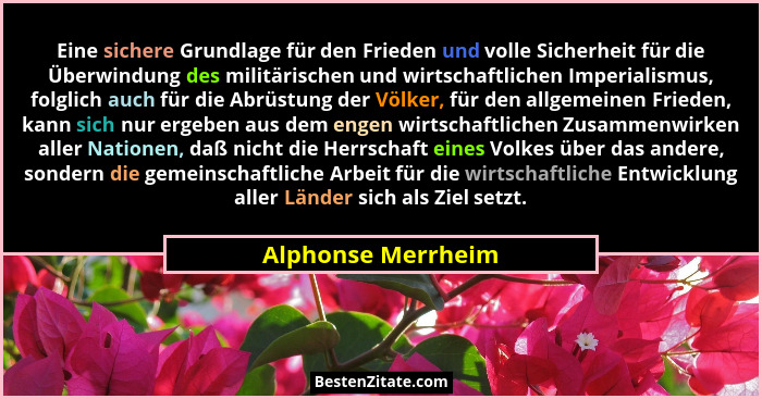 Eine sichere Grundlage für den Frieden und volle Sicherheit für die Überwindung des militärischen und wirtschaftlichen Imperialism... - Alphonse Merrheim