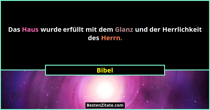 Das Haus wurde erfüllt mit dem Glanz und der Herrlichkeit des Herrn.... - Bibel