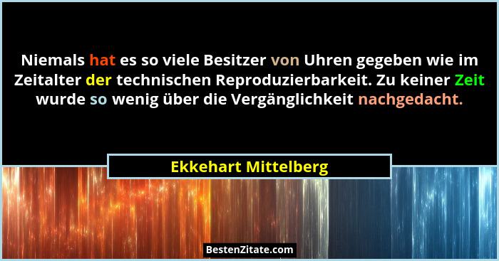 Niemals hat es so viele Besitzer von Uhren gegeben wie im Zeitalter der technischen Reproduzierbarkeit. Zu keiner Zeit wurde so... - Ekkehart Mittelberg