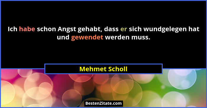 Ich habe schon Angst gehabt, dass er sich wundgelegen hat und gewendet werden muss.... - Mehmet Scholl