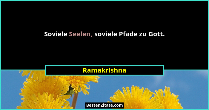 Soviele Seelen, soviele Pfade zu Gott.... - Ramakrishna