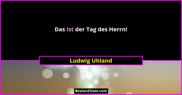 Das ist der Tag des Herrn!... - Ludwig Uhland