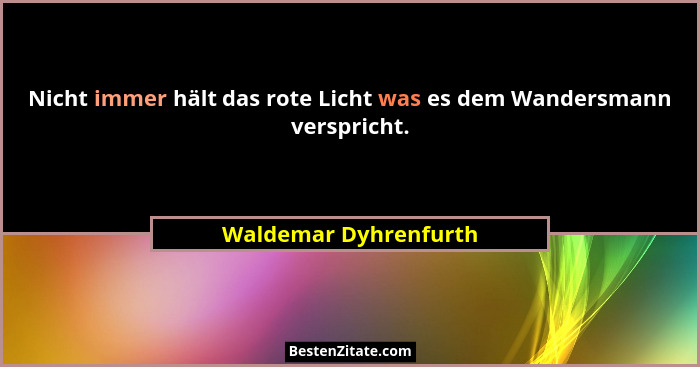 Nicht immer hält das rote Licht was es dem Wandersmann verspricht.... - Waldemar Dyhrenfurth