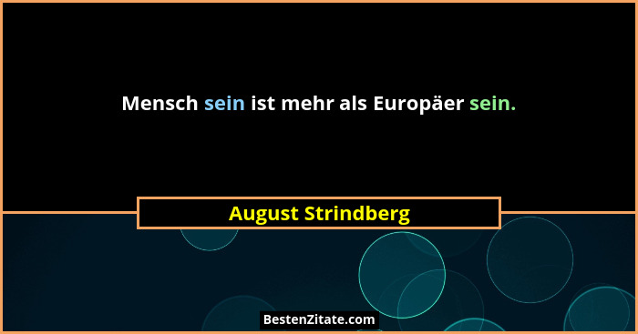 Mensch sein ist mehr als Europäer sein.... - August Strindberg