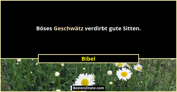 Böses Geschwätz verdirbt gute Sitten.... - Bibel