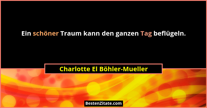 Ein schöner Traum kann den ganzen Tag beflügeln.... - Charlotte El Böhler-Mueller