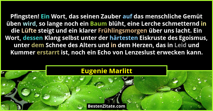 Pfingsten! Ein Wort, das seinen Zauber auf das menschliche Gemüt üben wird, so lange noch ein Baum blüht, eine Lerche schmetternd in... - Eugenie Marlitt