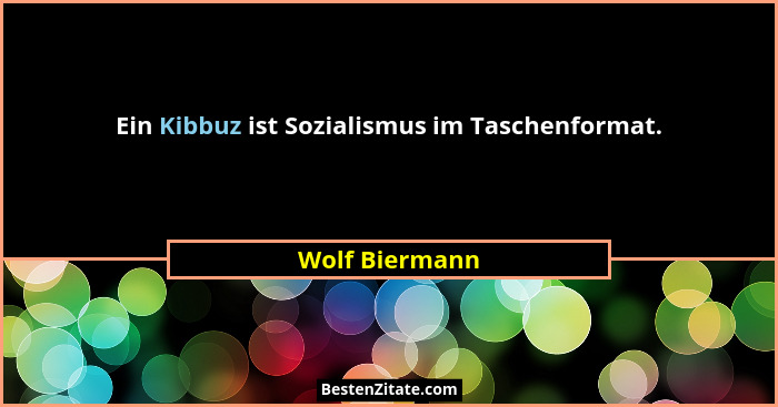 Ein Kibbuz ist Sozialismus im Taschenformat.... - Wolf Biermann