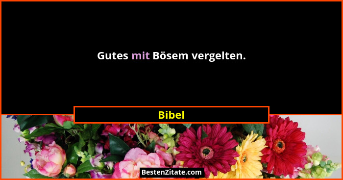 Gutes mit Bösem vergelten.... - Bibel