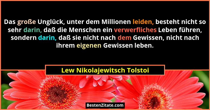 Das große Unglück, unter dem Millionen leiden, besteht nicht so sehr darin, daß die Menschen ein verwerfliches Leben führ... - Lew Nikolajewitsch Tolstoi