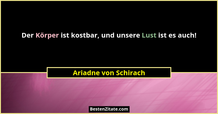 Der Körper ist kostbar, und unsere Lust ist es auch!... - Ariadne von Schirach