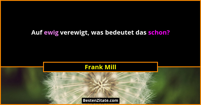 Auf ewig verewigt, was bedeutet das schon?... - Frank Mill