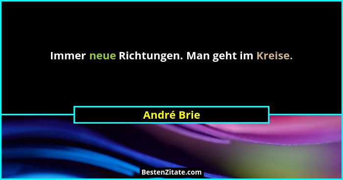 Immer neue Richtungen. Man geht im Kreise.... - André Brie