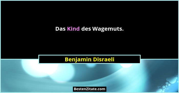 Das Kind des Wagemuts.... - Benjamin Disraeli