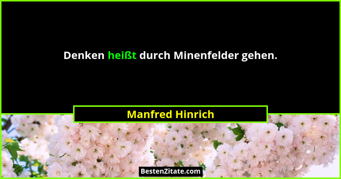 Denken heißt durch Minenfelder gehen.... - Manfred Hinrich