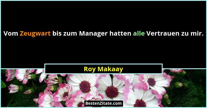 Vom Zeugwart bis zum Manager hatten alle Vertrauen zu mir.... - Roy Makaay