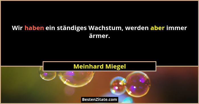 Wir haben ein ständiges Wachstum, werden aber immer ärmer.... - Meinhard Miegel