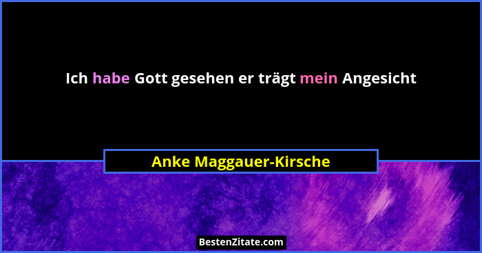 Ich habe Gott gesehen er trägt mein Angesicht... - Anke Maggauer-Kirsche