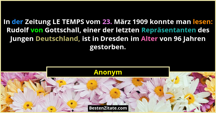 In der Zeitung LE TEMPS vom 23. März 1909 konnte man lesen: Rudolf von Gottschall, einer der letzten Repräsentanten des Jungen Deutschland, i... - Anonym