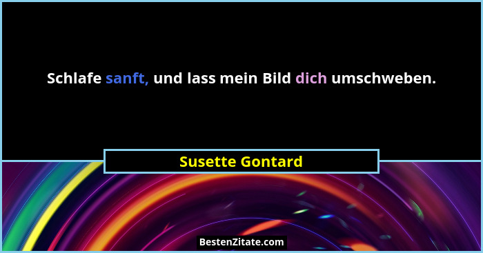 Schlafe sanft, und lass mein Bild dich umschweben.... - Susette Gontard