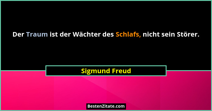 Der Traum ist der Wächter des Schlafs, nicht sein Störer.... - Sigmund Freud