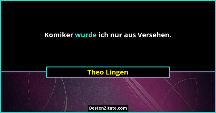 Komiker wurde ich nur aus Versehen.... - Theo Lingen
