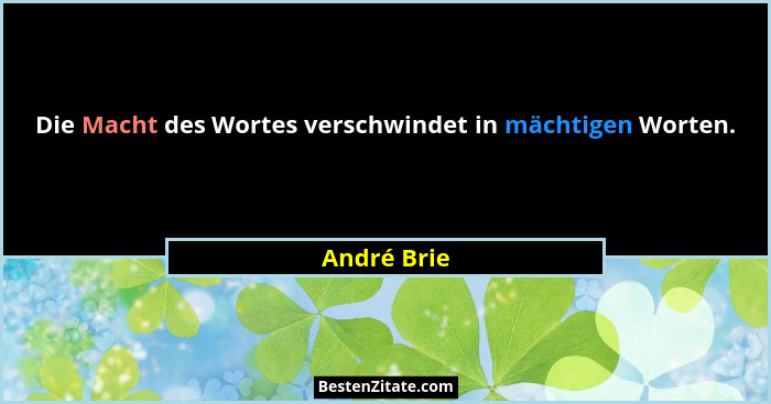 Die Macht des Wortes verschwindet in mächtigen Worten.... - André Brie