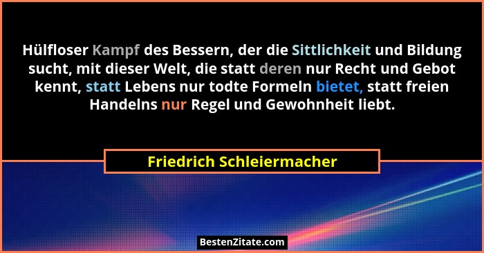 Hülfloser Kampf des Bessern, der die Sittlichkeit und Bildung sucht, mit dieser Welt, die statt deren nur Recht und Gebot k... - Friedrich Schleiermacher