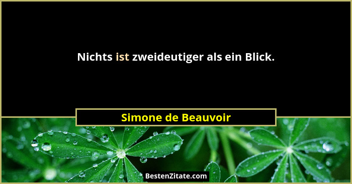 Nichts ist zweideutiger als ein Blick.... - Simone de Beauvoir