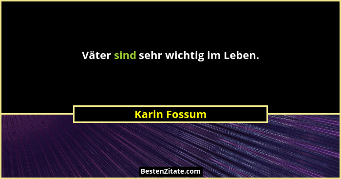 Väter sind sehr wichtig im Leben.... - Karin Fossum