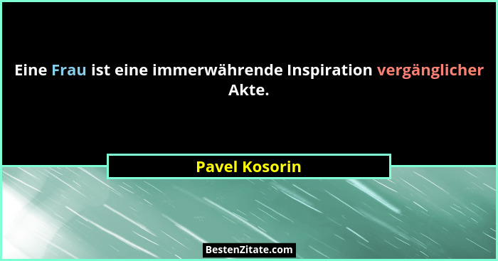 Eine Frau ist eine immerwährende Inspiration vergänglicher Akte.... - Pavel Kosorin