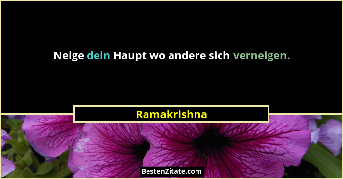 Neige dein Haupt wo andere sich verneigen.... - Ramakrishna
