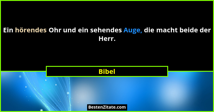 Ein hörendes Ohr und ein sehendes Auge, die macht beide der Herr.... - Bibel